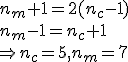 n_m+1=2(n_c-1)\\n_m-1=n_c+1\\ \Rightarrow n_c=5, n_m=7